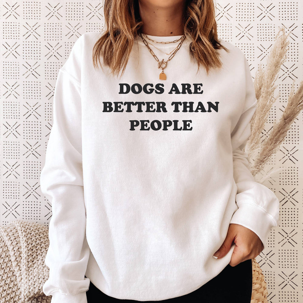 Dog Days Apparel - Dogs are better than people sweatshirt